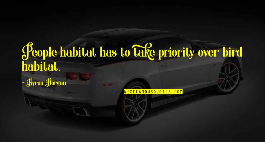 Gaius Musonius Rufus Quotes By Byron Dorgan: People habitat has to take priority over bird Gaius Musonius Rufus Quotes By Byron Dorgan: People habitat has to take priority over bird