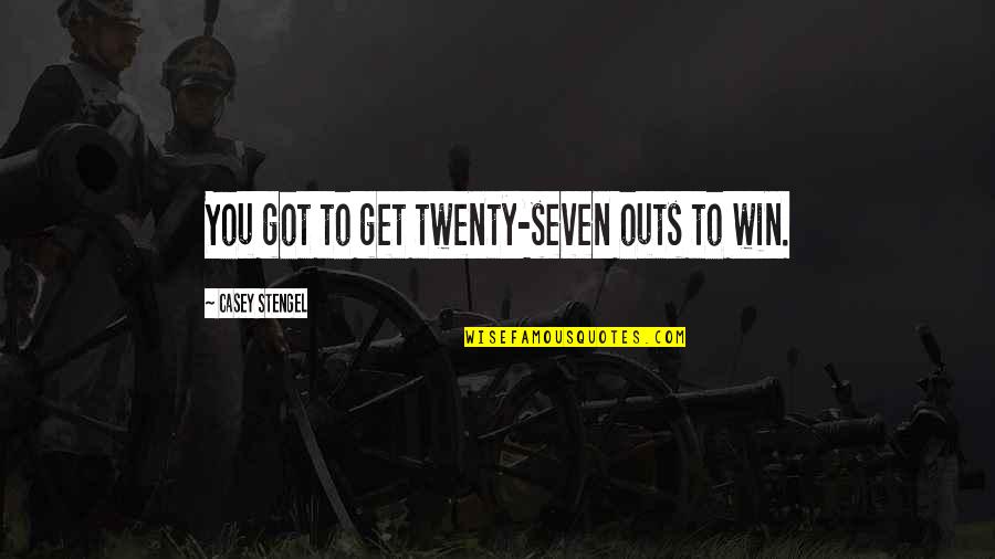 Gaius Musonius Rufus Quotes By Casey Stengel: You got to get twenty-seven outs to win. Gaius Musonius Rufus Quotes By Casey Stengel: You got to get twenty-seven outs to win.