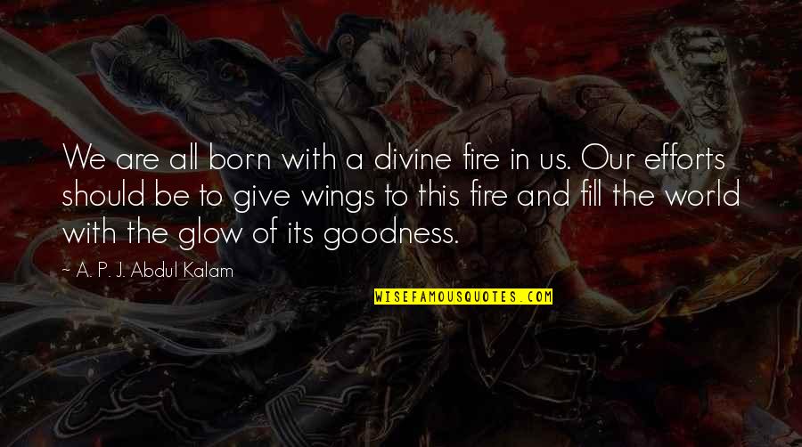 Gaius Petronius Quotes By A. P. J. Abdul Kalam: We are all born with a divine fire