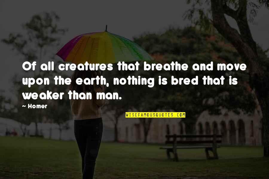 Gaius Sextus Quotes By Homer: Of all creatures that breathe and move upon Gaius Sextus Quotes By Homer: Of all creatures that breathe and move upon