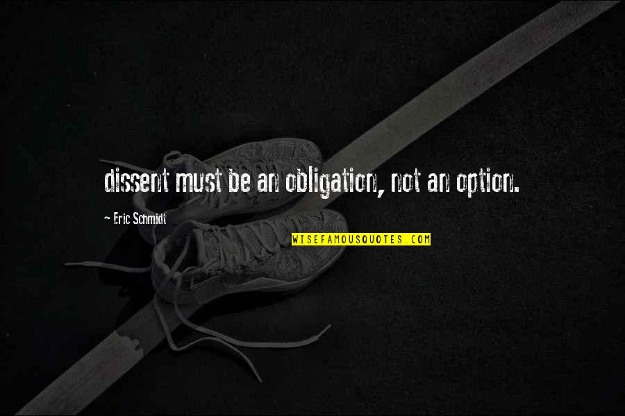 Gaius Valerius Catullus Quotes By Eric Schmidt: dissent must be an obligation, not an option. Gaius Valerius Catullus Quotes By Eric Schmidt: dissent must be an obligation, not an option.