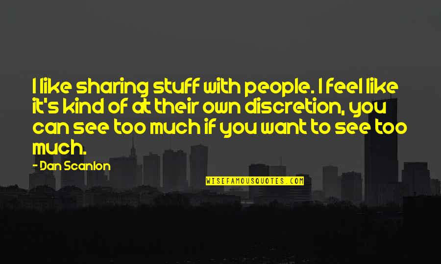Gaizka Insuza Quotes By Dan Scanlon: I like sharing stuff with people. I feel Gaizka Insuza Quotes By Dan Scanlon: I like sharing stuff with people. I feel