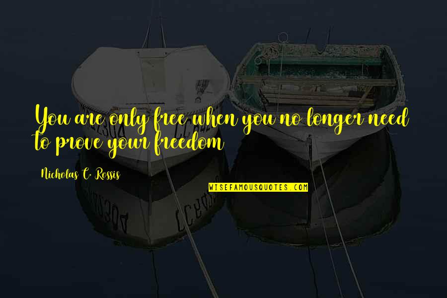 Gaizka Larrazabal Quotes By Nicholas C. Rossis: You are only free when you no longer Gaizka Larrazabal Quotes By Nicholas C. Rossis: You are only free when you no longer