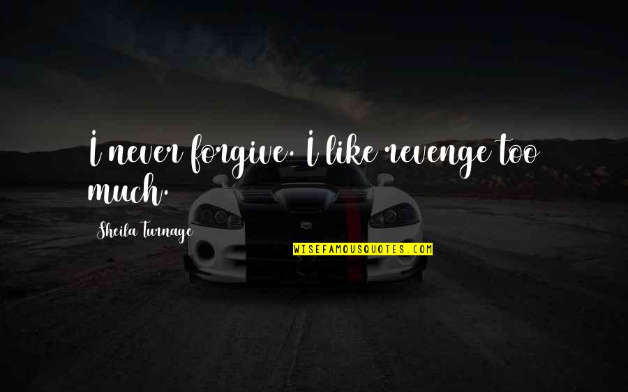 Gaizka Larrazabal Quotes By Sheila Turnage: I never forgive. I like revenge too much. Gaizka Larrazabal Quotes By Sheila Turnage: I never forgive. I like revenge too much.