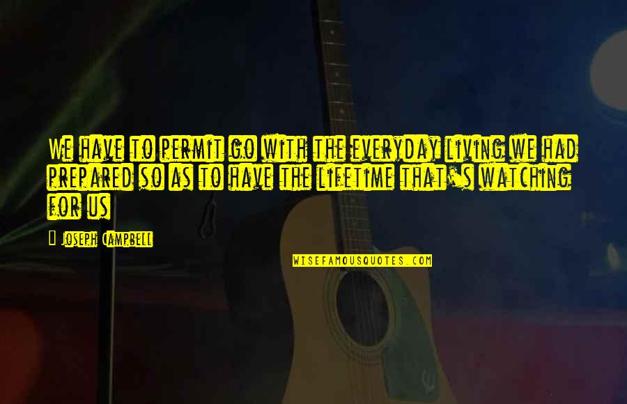 Gaizka Mendieta Quotes By Joseph Campbell: We have to permit go with the everyday Gaizka Mendieta Quotes By Joseph Campbell: We have to permit go with the everyday