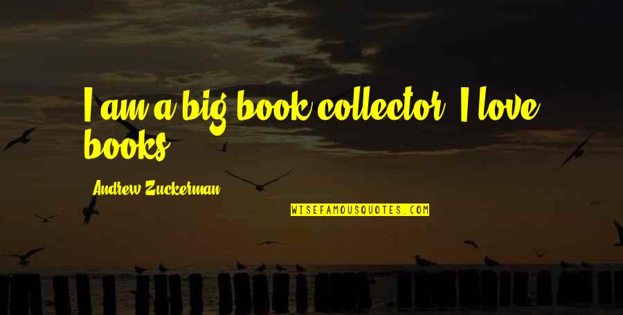 Gajadhar Origin Quotes By Andrew Zuckerman: I am a big book collector. I love Gajadhar Origin Quotes By Andrew Zuckerman: I am a big book collector. I love