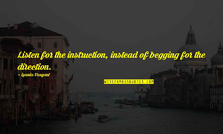 Gajanan Bavanni Quotes By Iyanla Vanzant: Listen for the instruction, instead of begging for