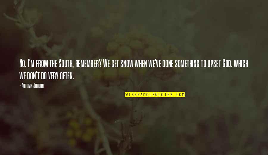 Gajanan Maharaj Prakat Din Quotes By Autumn Jordon: No, I'm from the South, remember? We get Gajanan Maharaj Prakat Din Quotes By Autumn Jordon: No, I'm from the South, remember? We get