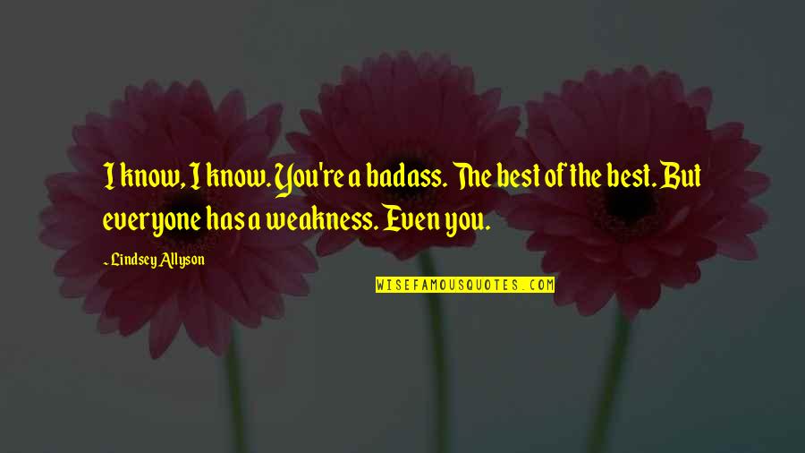 Gajar Nouka Quotes By Lindsey Allyson: I know, I know. You're a badass. The