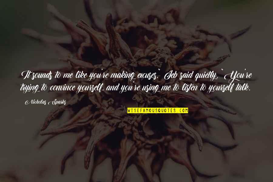 Gajardo The Stickman Quotes By Nicholas Sparks: It sounds to me like you're making excuses," Gajardo The Stickman Quotes By Nicholas Sparks: It sounds to me like you're making excuses,"