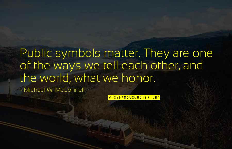 Gajdos Panna Quotes By Michael W. McConnell: Public symbols matter. They are one of the