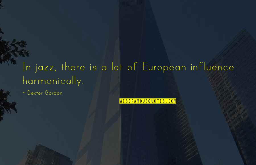 Gajender Nagar Quotes By Dexter Gordon: In jazz, there is a lot of European