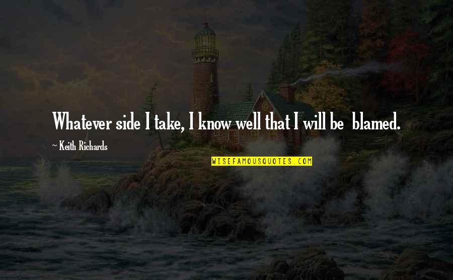 Gajeske Inc Quotes By Keith Richards: Whatever side I take, I know well that Gajeske Inc Quotes By Keith Richards: Whatever side I take, I know well that