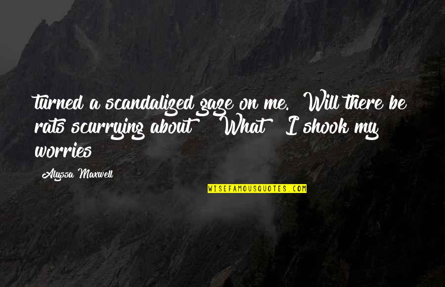 Gajoora Quotes By Alyssa Maxwell: turned a scandalized gaze on me. "Will there