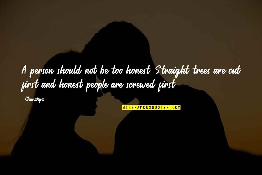 Gajos Bons Quotes By Chanakya: A person should not be too honest. Straight