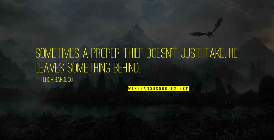 Gajos Bons Quotes By Leigh Bardugo: Sometimes a proper thief doesn't just take. He