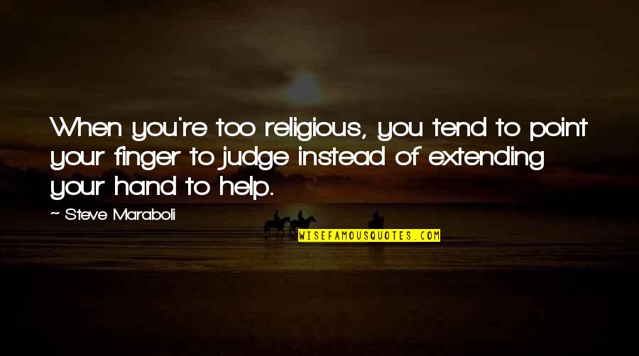 Gajos Bons Quotes By Steve Maraboli: When you're too religious, you tend to point Gajos Bons Quotes By Steve Maraboli: When you're too religious, you tend to point