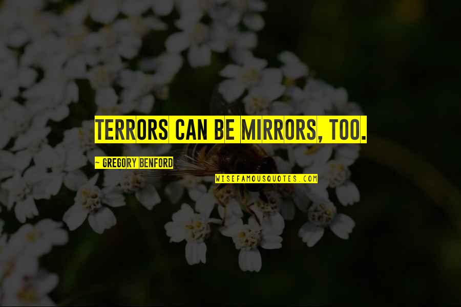Gajos Feios Quotes By Gregory Benford: Terrors can be mirrors, too.