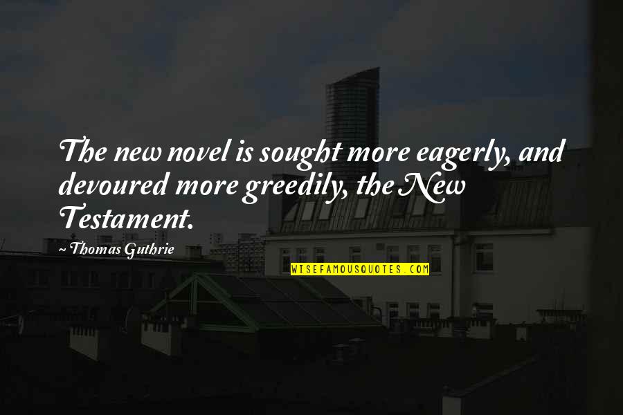 Gajos Feios Quotes By Thomas Guthrie: The new novel is sought more eagerly, and