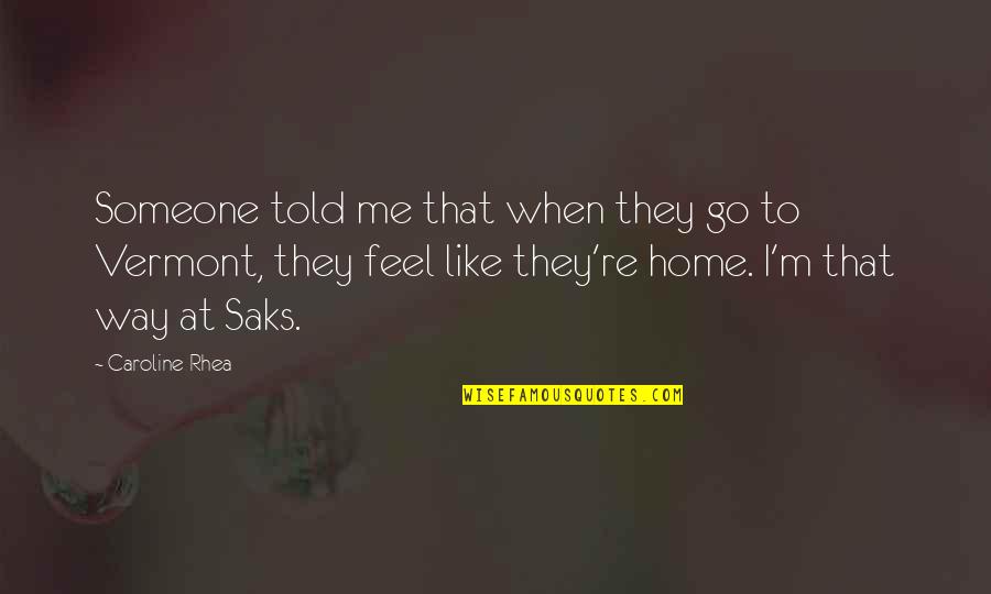 Gajowy Quotes By Caroline Rhea: Someone told me that when they go to Gajowy Quotes By Caroline Rhea: Someone told me that when they go to