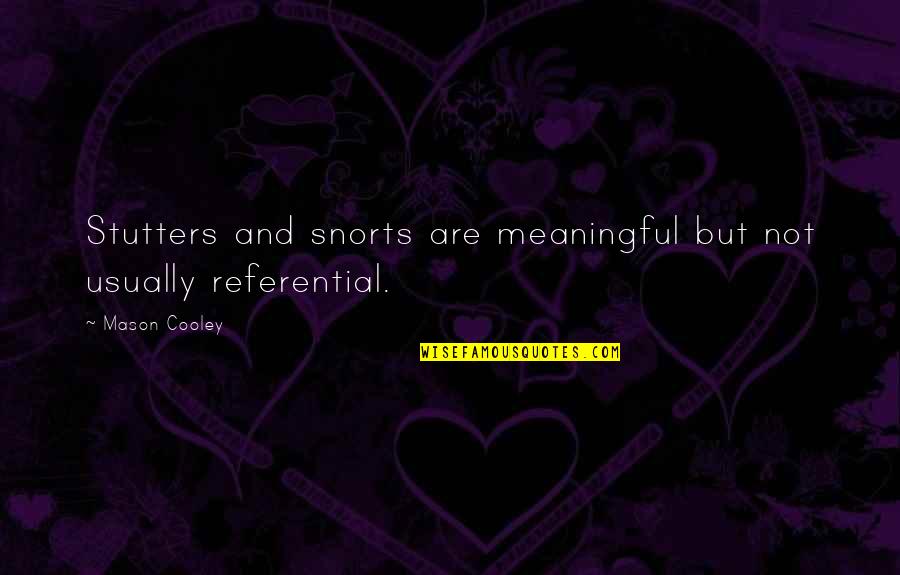 Gajowy Quotes By Mason Cooley: Stutters and snorts are meaningful but not usually