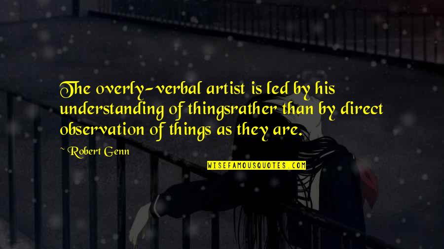 Gajowy Quotes By Robert Genn: The overly-verbal artist is led by his understanding Gajowy Quotes By Robert Genn: The overly-verbal artist is led by his understanding