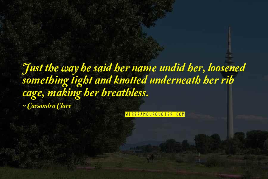 Gajski Put Quotes By Cassandra Clare: Just the way he said her name undid Gajski Put Quotes By Cassandra Clare: Just the way he said her name undid