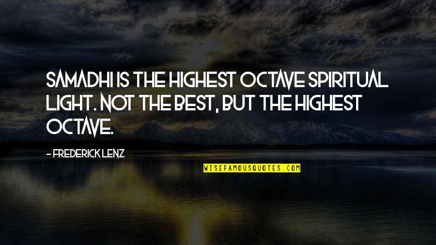 Gajski Put Quotes By Frederick Lenz: Samadhi is the highest octave spiritual light. Not Gajski Put Quotes By Frederick Lenz: Samadhi is the highest octave spiritual light. Not