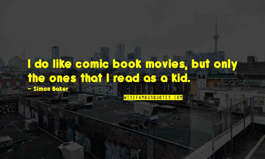 Gajski Put Quotes By Simon Baker: I do like comic book movies, but only