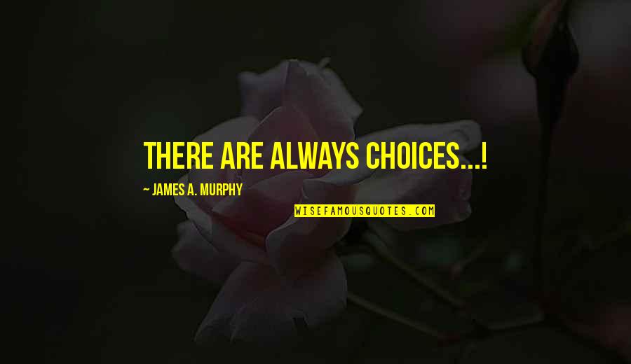 Gajwani Md Quotes By James A. Murphy: There are always choices...!