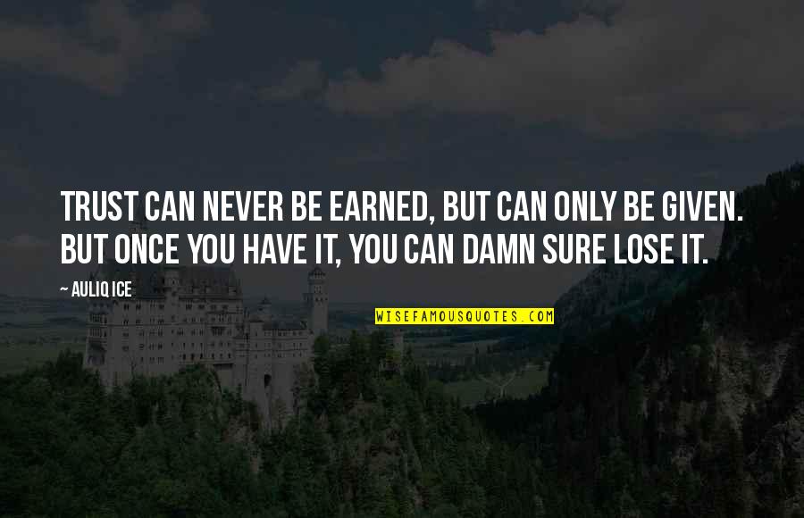Gakhar Caste Quotes By Auliq Ice: Trust can never be earned, but can only Gakhar Caste Quotes By Auliq Ice: Trust can never be earned, but can only