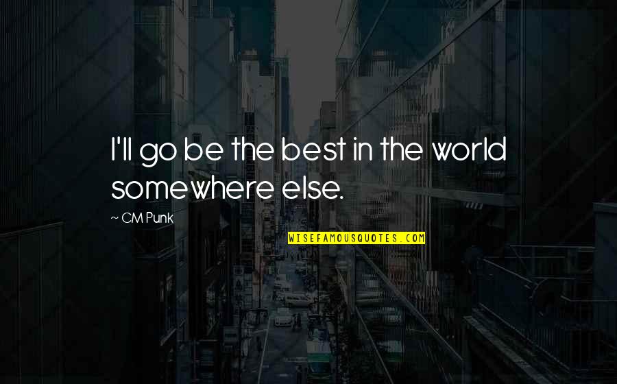Gakhar Caste Quotes By CM Punk: I'll go be the best in the world