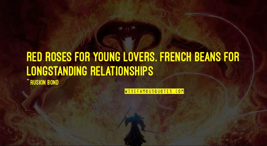 Gakhar Caste Quotes By Ruskin Bond: Red roses for young lovers. French beans for