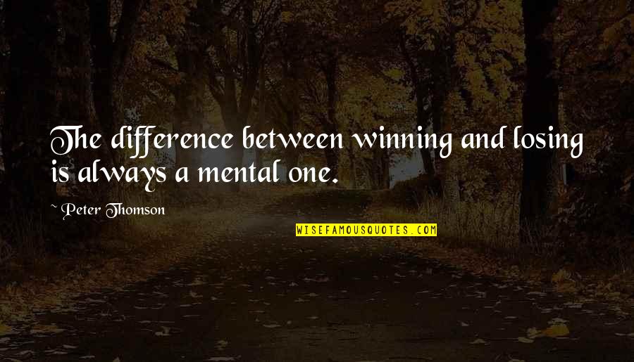 Gakuen Alice Love Quotes By Peter Thomson: The difference between winning and losing is always