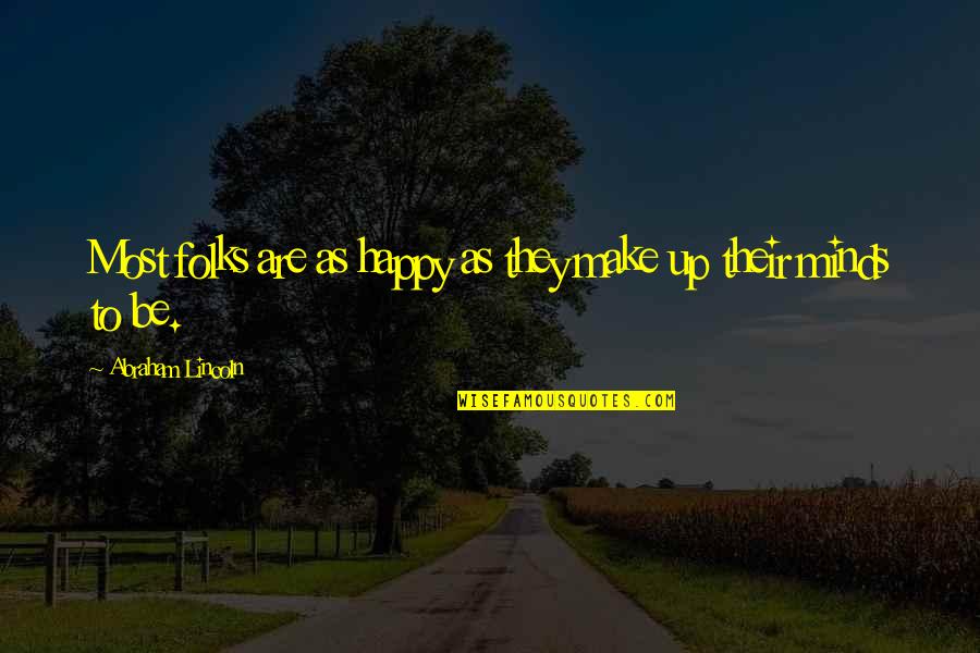 Gakuto Kase Quotes By Abraham Lincoln: Most folks are as happy as they make