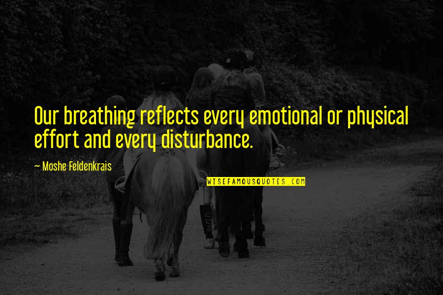 Gakuto Kase Quotes By Moshe Feldenkrais: Our breathing reflects every emotional or physical effort