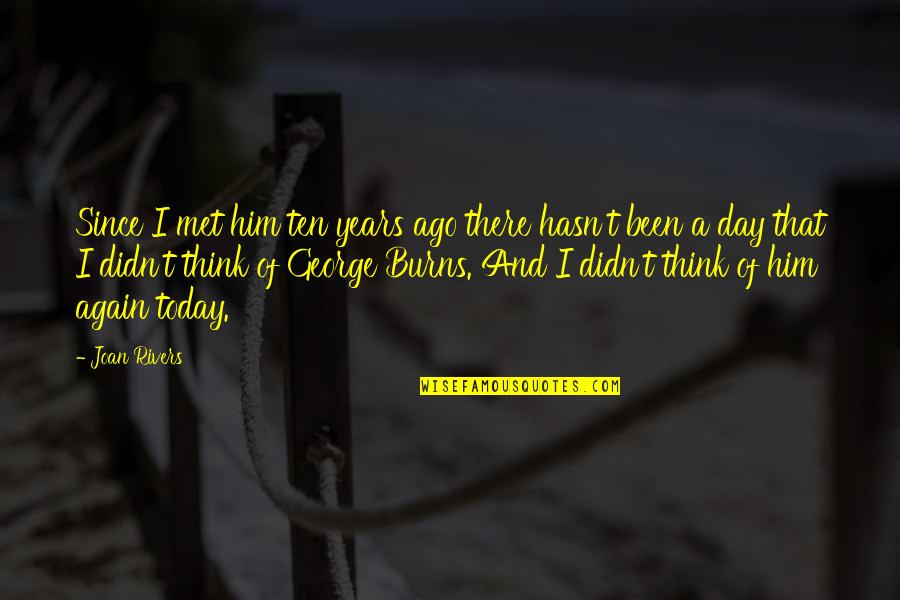 Gal Easy Things Quotes By Joan Rivers: Since I met him ten years ago there