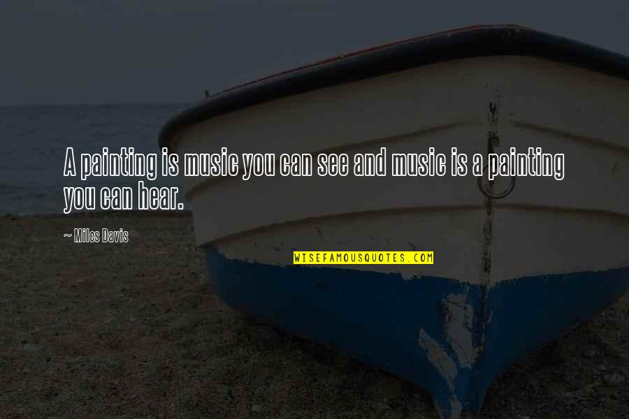 Gal3 Quotes By Miles Davis: A painting is music you can see and