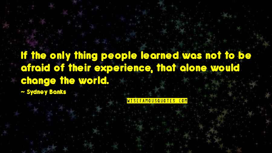 Galabru Michel Quotes By Sydney Banks: If the only thing people learned was not Galabru Michel Quotes By Sydney Banks: If the only thing people learned was not
