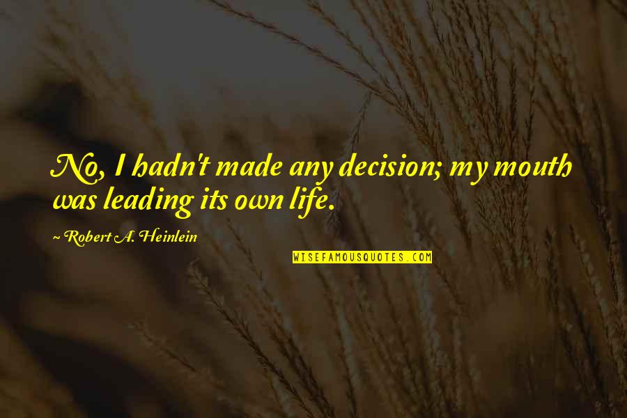 Galactic Federation Of Light Quotes By Robert A. Heinlein: No, I hadn't made any decision; my mouth