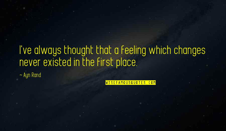 Galactically Quotes By Ayn Rand: I've always thought that a feeling which changes