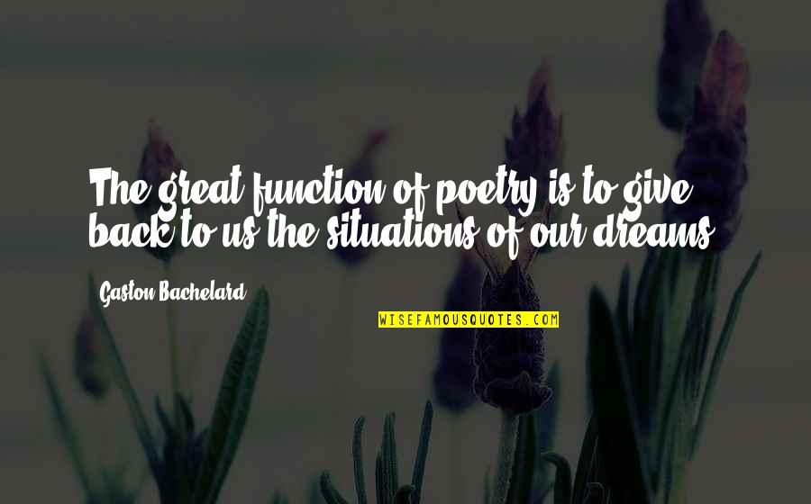 Galacticos Football Quotes By Gaston Bachelard: The great function of poetry is to give