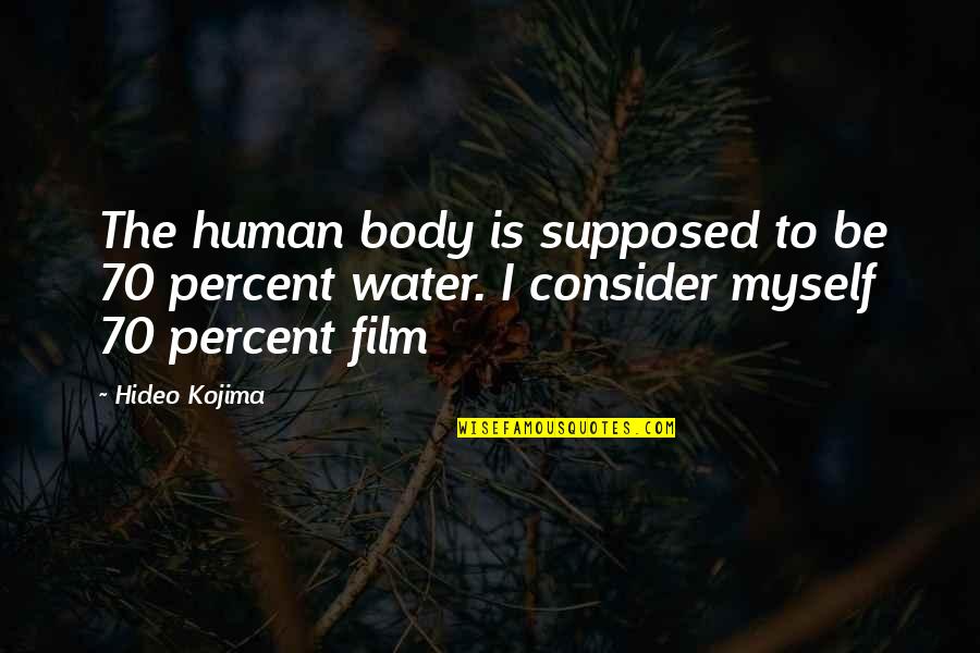 Galacticos Football Quotes By Hideo Kojima: The human body is supposed to be 70