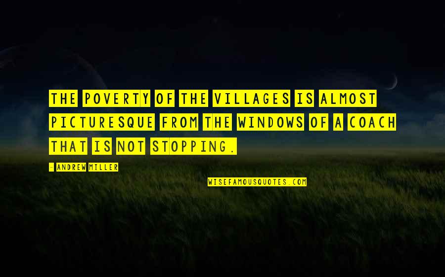 Galacticos Quotes By Andrew Miller: The poverty of the villages is almost picturesque
