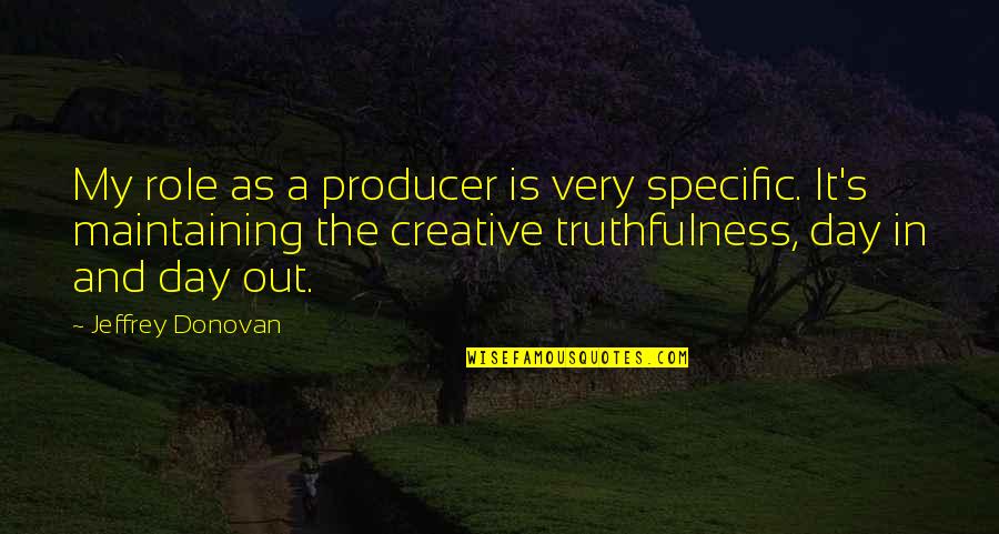 Galacticos Quotes By Jeffrey Donovan: My role as a producer is very specific. Galacticos Quotes By Jeffrey Donovan: My role as a producer is very specific.