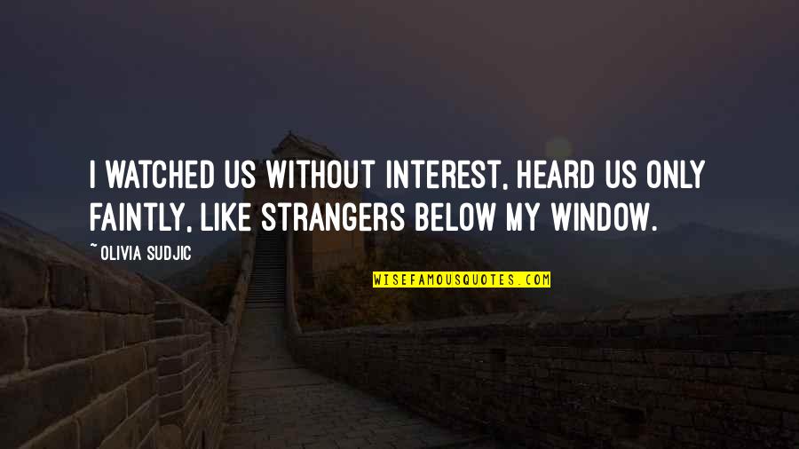 Galactics Update Quotes By Olivia Sudjic: I watched us without interest, heard us only Galactics Update Quotes By Olivia Sudjic: I watched us without interest, heard us only