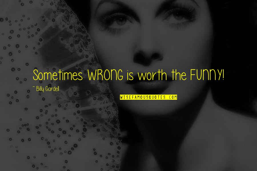Galadriel Quote Quotes By Billy Gardell: Sometimes WRONG is worth the FUNNY! Galadriel Quote Quotes By Billy Gardell: Sometimes WRONG is worth the FUNNY!