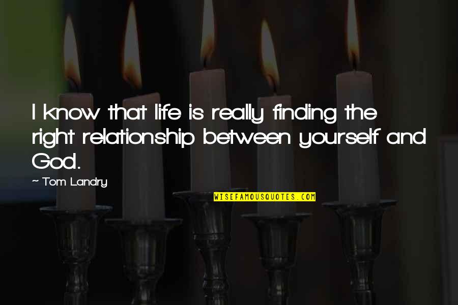 Galahads Weapon Quotes By Tom Landry: I know that life is really finding the