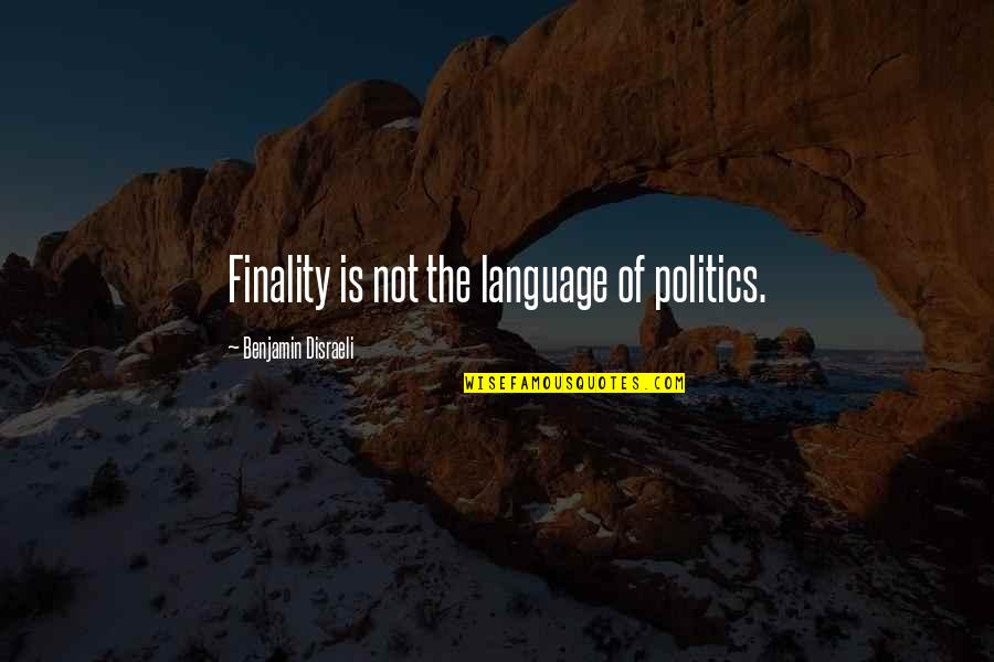 Galaj Mint Quotes By Benjamin Disraeli: Finality is not the language of politics.