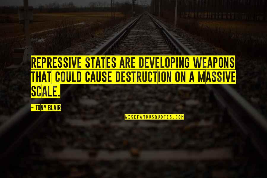 Galajurken Quotes By Tony Blair: Repressive states are developing weapons that could cause